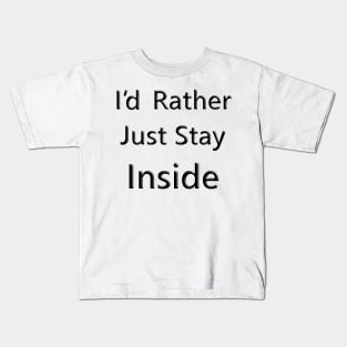 I'd Rather Just Stay Inside Kids T-Shirt